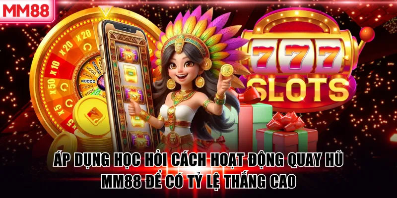 Cách Quay Hũ Dễ Nổ – Bí Quyết Chọn Game Và Quản Lý Vốn Hiệu Quả 9 Áp dụng học hỏi cách hoạt động quay hũ MM88 để có tỷ lệ thắng cao
