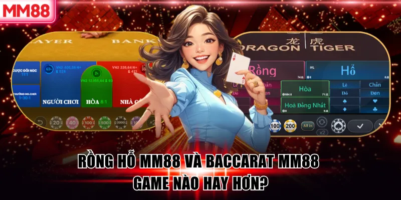 Cách Chơi Rồng Hổ MM88 Hiệu Quả Cho Người Mới 2026 9 Rồng hỗ MM88 và Baccarat MM88 game nào hay hơn?