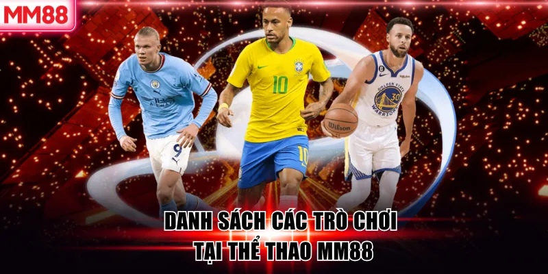 Thể thao MM88 - Trải nghiệm và hướng dẫn cá cược hiệu quả 6 Danh sách các trò chơi tại thể thao MM88