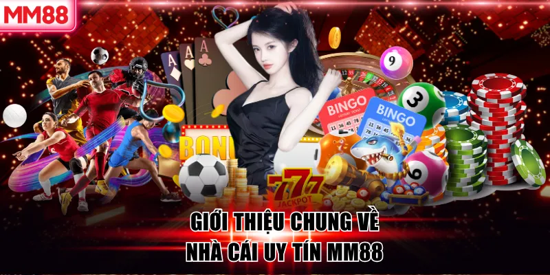 MM88 🌟 Nhà Cái MM 88 KJC Lì Xì 58K Khi Đăng Ký Mới 18 Giới thiệu chung về nhà cái uy tín MM88