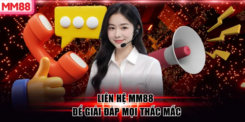 Liên Hệ MM88 – Hệ Thống Hỗ Trợ Khách Hàng Chuyên Nghiệp 24/7 5 Liên hệ MM88 để giải đáp mọi thắc mắc