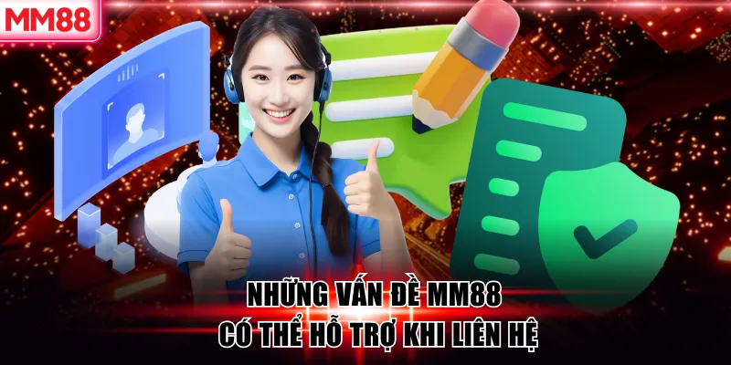 Liên Hệ MM88 – Hệ Thống Hỗ Trợ Khách Hàng Chuyên Nghiệp 24/7 7 Những vấn đề MM88 có thể hỗ trợ khi liên hệ